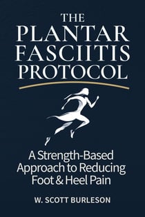 The Plantar Fasciitis Protocol: A Strength-Based Approach to Reducing Foot & Heel Pain