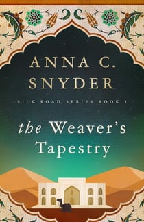 The Weaver's Tapestry - Silk Road Series Book 1