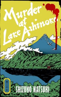 Murder at Lake Ashinoko - The new classic crime novel from 'Japan's Agatha Christie', the Sunday Times bestselling author of MURDER AT MOUNT FUJI