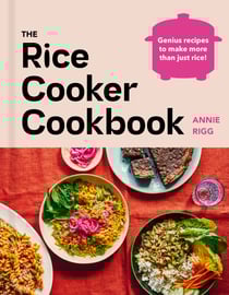 The Rice Cooker Cookbook - Genius recipes to make more than just rice