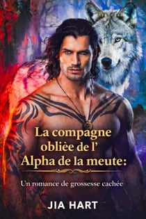La compagne oubliée de l'Alpha de la meute : Une romance de grossesse cachée