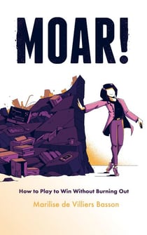 MOAR! How to Play to Win Without Burning Out - ROAR for MOAR to SOAR