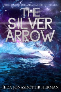The Silver Arrow - Ambassadors of Orealis, #1