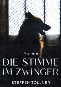 Die Stimme im Zwinger - Roman