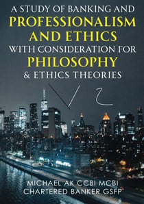 A Study of Banking and Professionalism and Ethics with Consideration for Philosophy &Ethics Theories V2