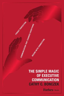 The Simple Magic of Executive Communication - Forget Perfection. Communication That Changes Everything Begins With Connection.