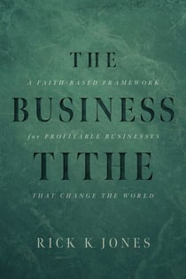 The Business Tithe - A Faith-Based Framework for Profitable Businesses That Change the World