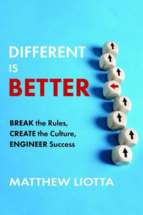 Different Is Better - Break the Rules, Create the Culture, Engineer Success