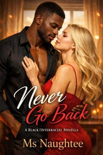 Never Go Back: A Black/Interracial Novella - BLACKED, #5