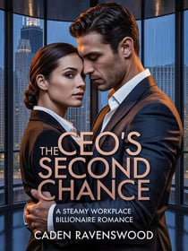 The CEO's Second Chance: A Steamy Workplace Billionaire Romance
