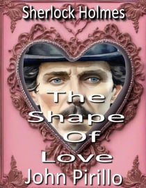 Sherlock Holmes, The Shape of Love - Sherlock Holmes