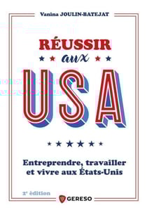 Réussir aux usa - Entreprendre, travailler et vivre aux états-unis