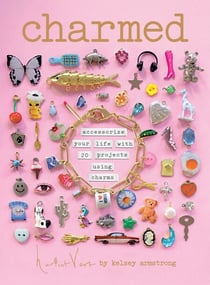 Charmed - Accessorize your life with 20 projects using charms