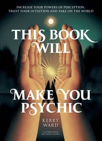 This Book Will Make You Psychic - Increase your powers of perception, trust your intuition and take on the world