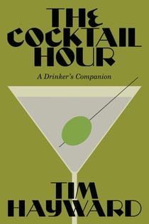 The Cocktail Hour - A Drinker’s Companion