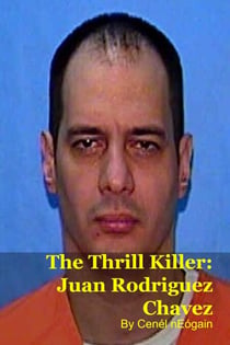 The Thrill Killer: Juan Rodriguez Chavez