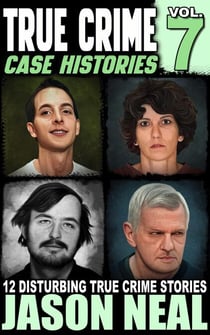True Crime Case Histories - Volume 7 - True Crime Case Histories, #7