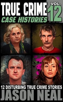 True Crime Case Histories - Volume 12 - True Crime Case Histories, #12