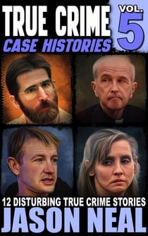 True Crime Case Histories - Volume 5 - True Crime Case Histories, #5