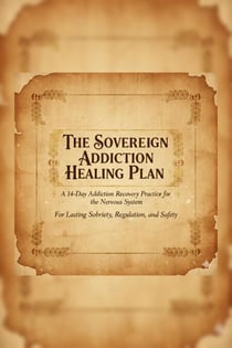 THE SOVEREIGN ADDICTION HEALING PLAN A 14-Day Nervous System Recovery Framework for Alcohol, Opioid, Methamphetamine & Behavioral Addiction