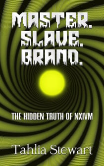 Master. Slave. Brand. The Hidden Truth of NXIVM
