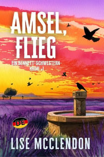Amsel, flieg - BENNETT-SCHWESTERN-KRIMI, #1