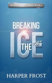 Breaking the ice - Frozen Hearts Series, #1