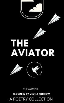 The Aviator [A Poetry Collection] - The Jazzy Hummingbird Project