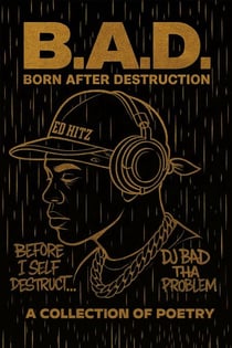 B.A.D. Born After Destruction: A Collection Of Poetry