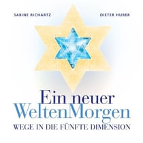 Ein neuer WeltenMorgen - Wege in die 5. Dimension