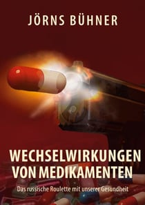 Wechselwirkungen von Medikamenten - Das russische Roulette mit unserer Gesundheit