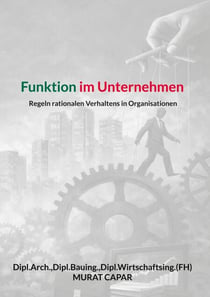 Funktion im Unternehmen - Regeln rationalen Verhaltens in Organisationen