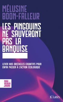 Les pingouins ne sauveront pas la banquise - Lever nos obstacles cognitifs pour enfin passer à l'action écologique