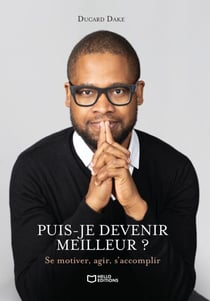 Puis-je devenir meilleur ? Se motiver, agir, s'accomplir