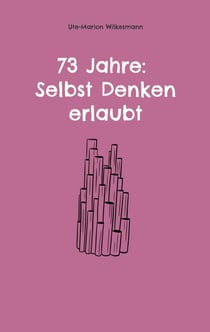 73 Jahre: Selbst Denken erlaubt