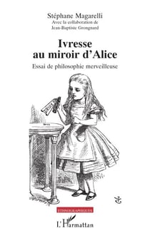 Ivresse au miroir d’Alice - Essai de philosophie merveilleuse