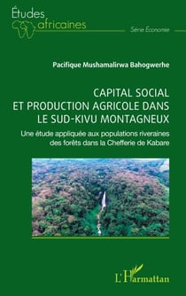 Capital social et production agricole dans le sud-kivu montagneux - Une étude appliquée aux populations riveraines des forêts dans la Chefferie de Kabare