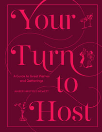 Your Turn to Host - A Guide to Great Parties and Gatherings