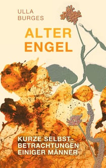 Alter Engel - Kurze Selbstbetrachtungen einiger Männer