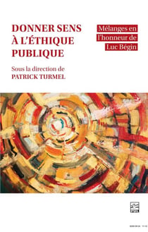Donner sens à l’éthique publique - Mélanges en l’honneur de Luc Bégin