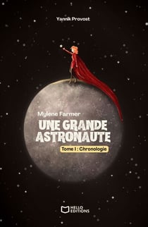 Mylène Farmer : une grande astronaute - Tome I : Chronologie