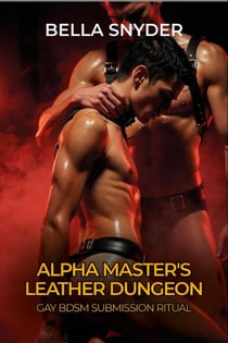 Alpha Master's Leather Dungeon: Gay BDSM Submission Ritual