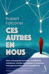Ces autres en nous - Le Guide IFS des présences spirituelles et de la guérison transpersonnelle