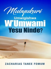 Mubyukuri Umwigishwa W’umwami Yesu Ninde? - ZTF Books in Kinyarwanda, #2