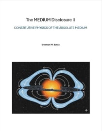 The MEDIUM Disclosure II - Constitutive Physics of the Absolute Medium