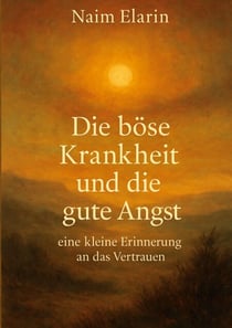 Die böse Krankheit und die gute Angst - eine kleine Erinnerung an das Vertrauen