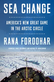 Sea Change - America's New Great Game in the Arctic Circle