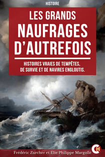 Les Grands Naufrages d’Autrefois - Histoires Vraies de Tempêtes, de Survie et de Navires Engloutis, Racontées par des Témoins