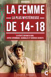 La Femme la Plus Mystérieuse de 14-18 - La Vérité sur Mata Hari, entre Espionnage, Scandales et Services Secrets