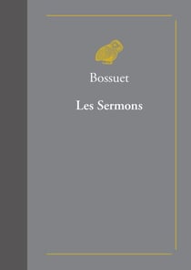 Les Sermons - suivis des Oraisons funèbres et des Panégyriques